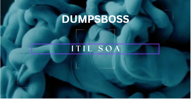 Get Ready for ITIL SOA Exam with DumpsBoss Dumps